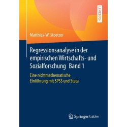 Regressionsanalyse in der empirischen Wirtschafts- und Sozialforschung Band 1: Eine nichtmathematische Einfuhrung mit SPSS und Stata