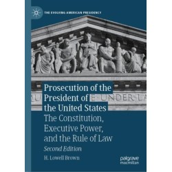 Prosecution of the President of the United States: The Constitution, Executive Power, and the Rule of Law