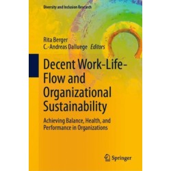 Decent Work-Life-Flow and Organizational Sustainability: Achieving Balance, Health, and Performance in Organizations