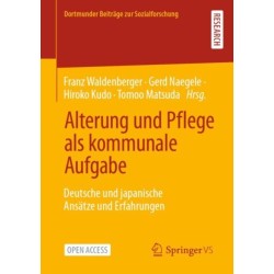 Alterung und Pflege als kommunale Aufgabe: Deutsche und japanische Ansatze und Erfahrungen