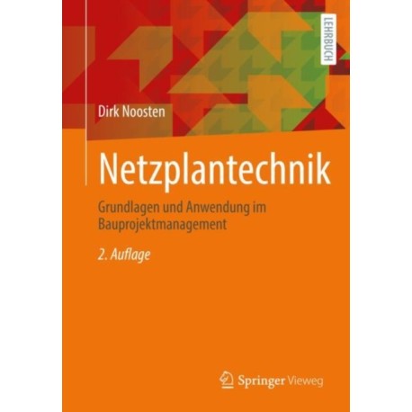 Netzplantechnik: Grundlagen und Anwendung im Bauprojektmanagement