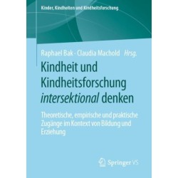 Kindheit und Kindheitsforschung intersektional denken: Theoretische, empirische und praktische Zugange im Kontext von Bildung und Erziehung