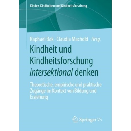 Kindheit und Kindheitsforschung intersektional denken: Theoretische, empirische und praktische Zugange im Kontext von Bildung und Erziehung