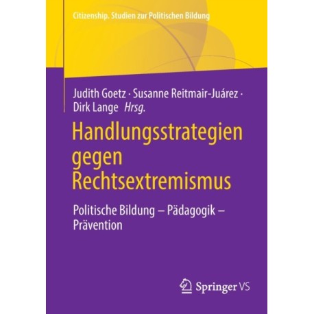 Handlungsstrategien gegen Rechtsextremismus: Politische Bildung - Padagogik - Pravention