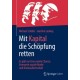 Mit Kapital die Schopfung retten: Es gibt nur Eine zweite Chance:  Erneuerte soziale Markt- und Kreislaufwirtschaft