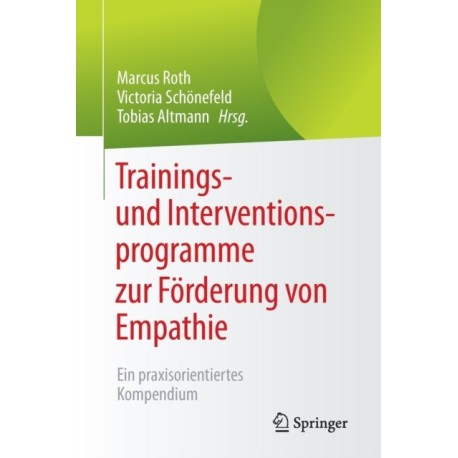 Trainings- und Interventionsprogramme zur Forderung von Empathie: Ein praxisorientiertes Kompendium