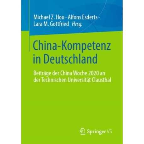 China-Kompetenz in Deutschland: Beitrage der China Woche 2020 an der Technischen Universitat Clausthal