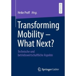 Transforming Mobility – What Next?: Technische und betriebswirtschaftliche Aspekte