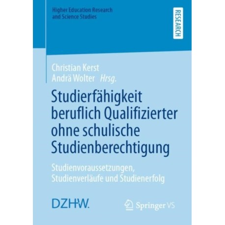 Studierfahigkeit beruflich Qualifizierter ohne schulische Studienberechtigung: Studienvoraussetzungen, Studienverlaufe und Studienerfolg