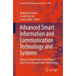 Advanced Smart Information and Communication Technology and Systems: Advanced Approaches to Intelligent Data Processing and Smart Networking