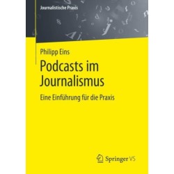 Podcasts im Journalismus: Eine Einfuhrung fur die Praxis