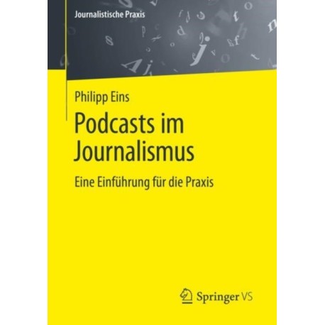 Podcasts im Journalismus: Eine Einfuhrung fur die Praxis