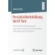 Personlichkeitsbildung durch Tanz: Theoretische Herleitung und empirische Analyse des tanzerischen Selbstkonzepts bei Kindern