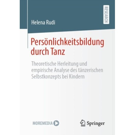 Personlichkeitsbildung durch Tanz: Theoretische Herleitung und empirische Analyse des tanzerischen Selbstkonzepts bei Kindern