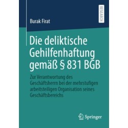 Die deliktische Gehilfenhaftung gemaß § 831 BGB: Zur Verantwortung des Geschaftsherrn bei der mehrstufigen arbeitsteiligen Organisation seines Geschaftsbereichs