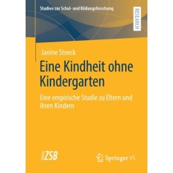 Eine Kindheit ohne Kindergarten: Eine empirische Studie zu Eltern und ihren Kindern?