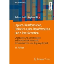 Laplace-Transformation, Diskrete Fourier-Transformation und z-Transformation: Grundlagen und Anwendungen zu Elektrotechnik, Informatik, Kommunikations- und Regelungstechnik