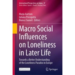 Macro Social Influences on Loneliness in Later Life: Towards a Better Understanding of the Loneliness Paradox in Europe