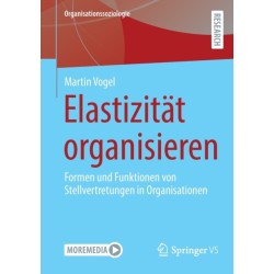 Elastizitat organisieren: Formen und Funktionen von Stellvertretungen in Organisationen