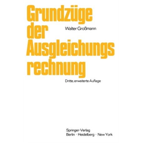 Grundzuge der Ausgleichungsrechnung nach der Methode der kleinsten Quadrate nebst Anwendung in der Geodasie