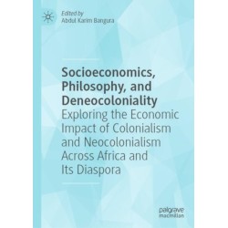 Socioeconomics, Philosophy, and Deneocoloniality: Exploring the Economic Impact of Colonialism and Neocolonialism Across Africa and Its Diaspora