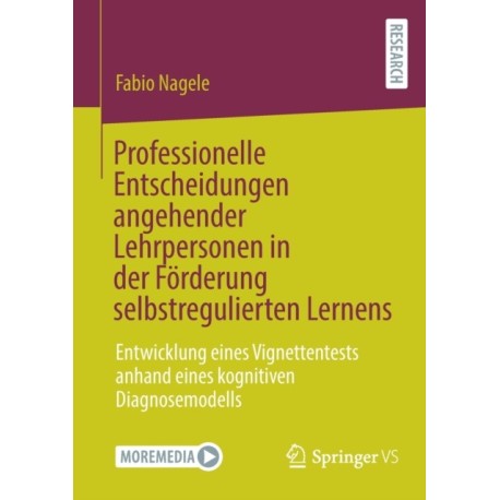 Professionelle Entscheidungen angehender Lehrpersonen in der Forderung selbstregulierten Lernens: Entwicklung eines Vignettentests anhand eines kognitiven Diagnosemodells