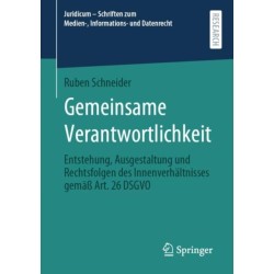 Gemeinsame Verantwortlichkeit: Entstehung, Ausgestaltung und Rechtsfolgen des Innenverhaltnisses gemaß Art. 26 DSGVO