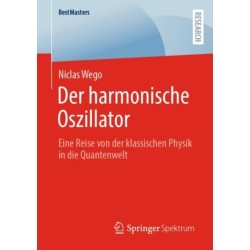 Der harmonische Oszillator: Eine Reise von der klassischen Physik in die Quantenwelt