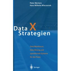 Data X Strategien: Data Warehouse, Data Mining Und Operationale Systeme Fa1/4r Die Praxis
