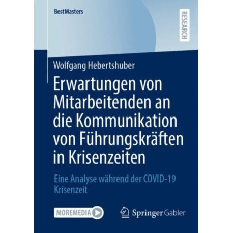 Erwartungen von Mitarbeitenden an die Kommunikation von Fuhrungskraften in Krisenzeiten: Eine Analyse wahrend der COVID-19 Krisenzeit