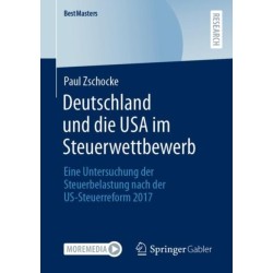 Deutschland und die USA im Steuerwettbewerb: Eine Untersuchung der Steuerbelastung nach der US-Steuerreform 2017