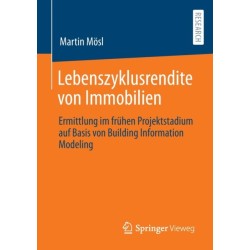 Lebenszyklusrendite von Immobilien: Ermittlung im fruhen Projektstadium auf Basis von Building Information Modeling