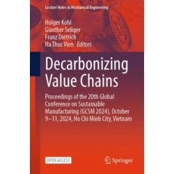 Decarbonizing Value Chains: Proceedings of the 20th Global Conference on Sustainable Manufacturing (GCSM 2024), October 9–11, 2024, Ho Chi Minh City, Vietnam