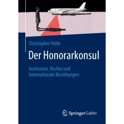 Der Honorarkonsul: Institution, Rechte und internationale Beziehungen