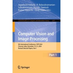 Computer Vision and Image Processing: 9th International Conference, CVIP 2024, Chennai, India, December 19–21, 2024, Revised Selected Papers, Part I