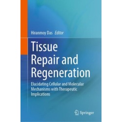 Tissue Repair and Regeneration: Elucidating Cellular and Molecular Mechanisms with Therapeutic Implications