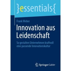Innovation aus Leidenschaft: So gestalten Unternehmen kraftvoll eine passende Innovationskultur
