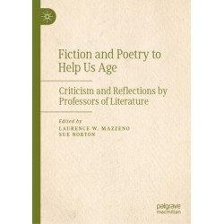 Fiction and Poetry to Help Us Age: Criticism and Reflections by Professors of Literature