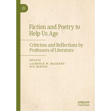 Fiction and Poetry to Help Us Age: Criticism and Reflections by Professors of Literature