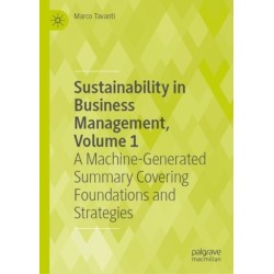 Sustainability in Business Management, Volume 1: A Machine-Generated Summary Covering Foundations and Strategies