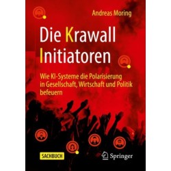 Die Krawall Initiatoren: Wie KI-Systeme die Polarisierung in Gesellschaft, Wirtschaft und Politik befeuern