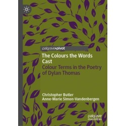 The Colours the Words Cast: Colour Terms in the Poetry of Dylan Thomas
