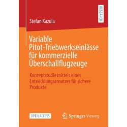 Variable Pitot-Triebwerkseinlasse fur kommerzielle Uberschallflugzeuge: Konzeptstudie mittels eines Entwicklungsansatzes fur sichere Produkte