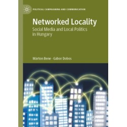Networked Locality: Social Media and Local Politics in Hungary
