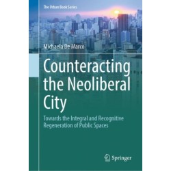 Counteracting the Neoliberal City: Towards the Integral and Recognitive Regeneration of Public Spaces
