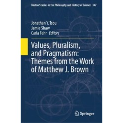 Values, Pluralism, and Pragmatism: Themes from the Work of Matthew J. Brown