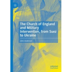 The Church of England and Military Intervention, from Suez to Ukraine