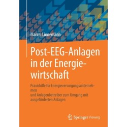 Post-EEG-Anlagen in der Energiewirtschaft: Praxishilfe fur Energieversorgungsunternehmen und Anlagenbetreiber zum Umgang mit ausgeforderten Anlagen