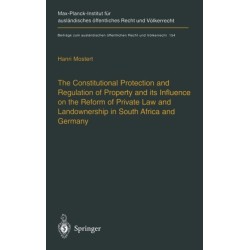 The Constitutional Protection and Regulation of Property and Its Influence on the Reform of Private Law and Landownership in South Africa and Germany: A Comparative Analysis