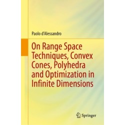 On Range Space Techniques, Convex Cones, Polyhedra and Optimization in Infinite Dimensions